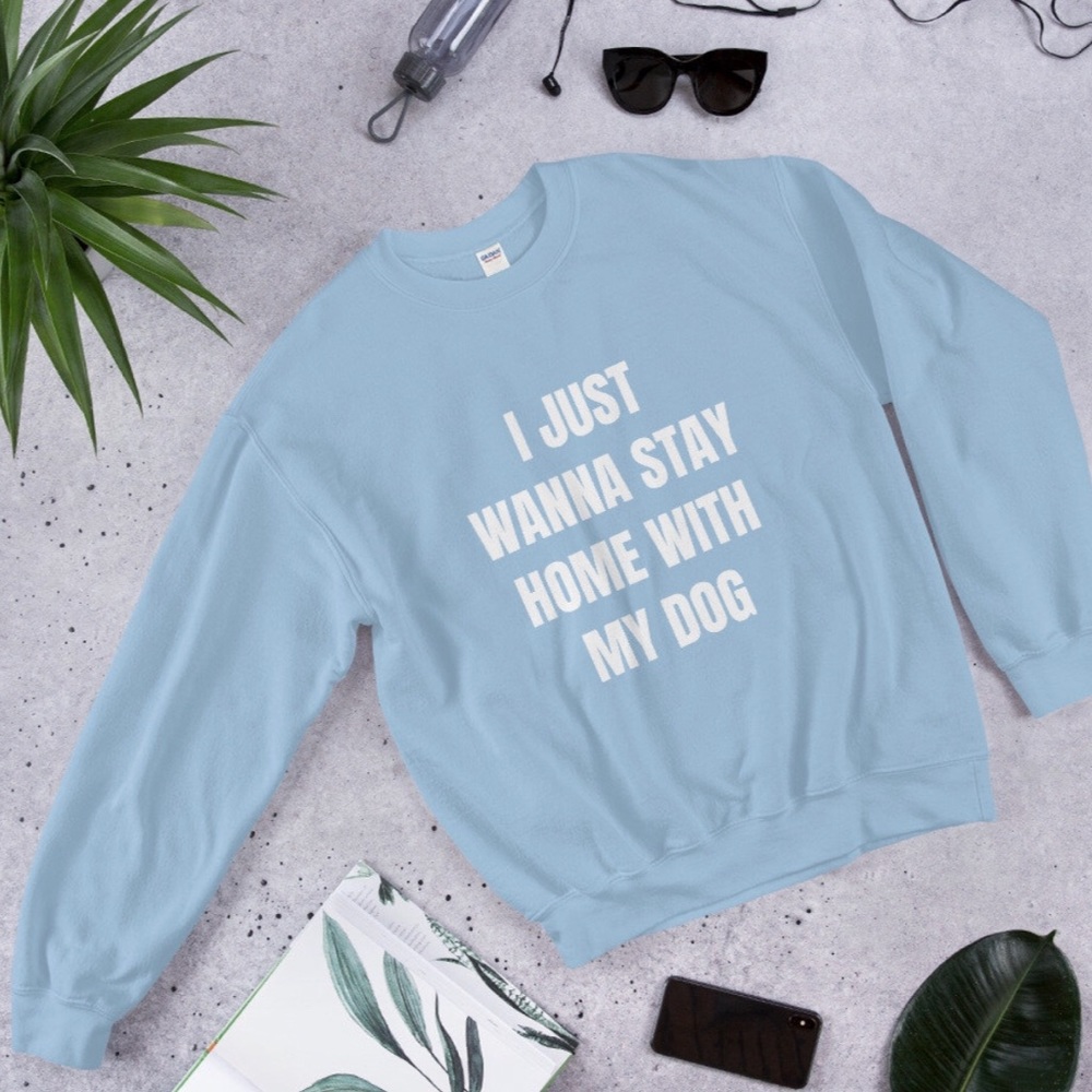 I Just Wanna Stay Home With My Dog Sweatshirt - Picture 2 of 4